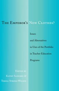 Cover image for The Emperor's New Clothes?: Issues and Alternatives in Uses of the Portfolio in Teacher Education Programs