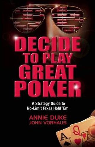 Decide to Play Great Poker: A Strategy Guide to No-Limit Texas Hold ''Em