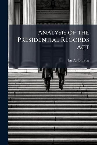 Cover image for Analysis of the Presidential Records Act