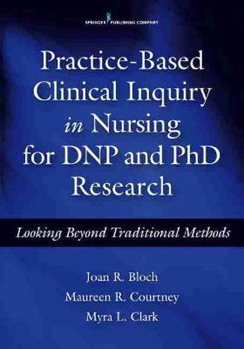 Cover image for Practice-Based Clinical Inquiry in Nursing for DNP and PhD Research: Looking Beyond Traditional Methods