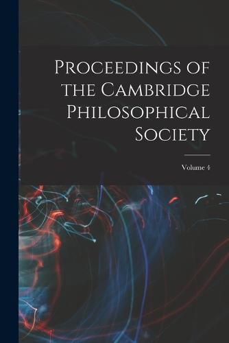 Cover image for Proceedings of the Cambridge Philosophical Society; Volume 4