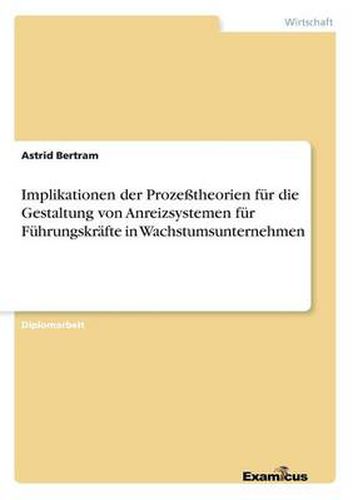 Cover image for Implikationen der Prozesstheorien fur die Gestaltung von Anreizsystemen fur Fuhrungskrafte in Wachstumsunternehmen