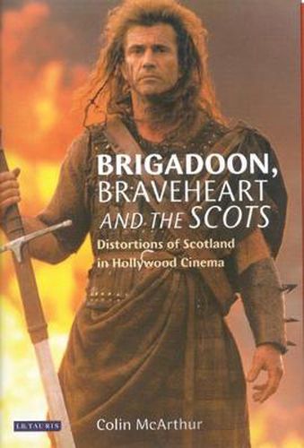 Brigadoon ,  Braveheart  and the Scots: Distortions of Scotland in Hollywood Cinema