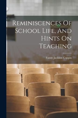 Cover image for Reminiscences Of School Life, And Hints On Teaching