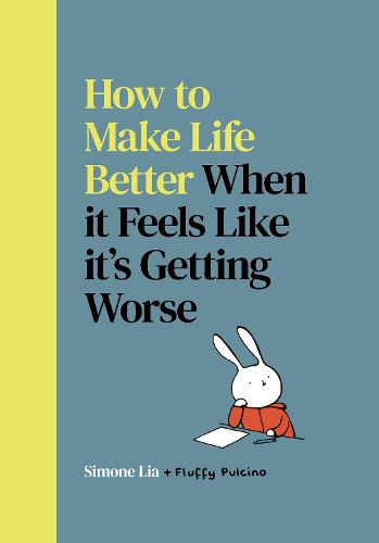 Cover image for How to Make Life Better When it Feels Like it's Getting Worse