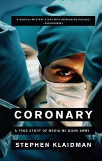 Cover image for Coronary: A True Story of Medicine Gone Awry