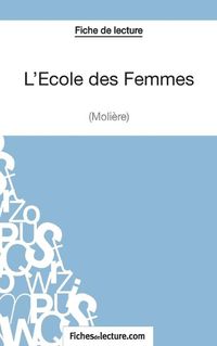 Cover image for L'Ecole des Femmes de Moliere (Fiche de lecture): Analyse complete de l'oeuvre