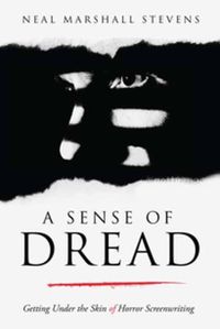 Cover image for A Sense of Dread: Getting Under the Skin of Horror Screenwriting