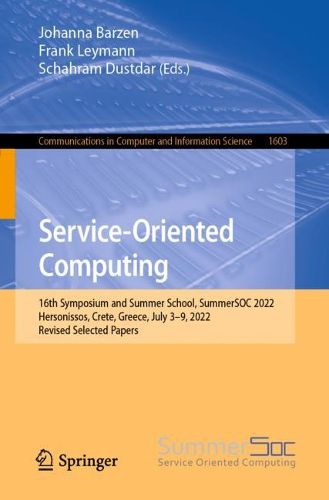 Cover image for Service-Oriented Computing: 16th Symposium and Summer School, SummerSOC 2022, Hersonissos, Crete, Greece, July 3-9, 2022, Revised Selected Papers