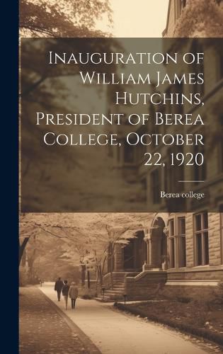 Cover image for Inauguration of William James Hutchins, President of Berea College, October 22, 1920