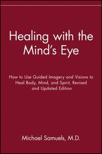 Cover image for Healing with the Mind's Eye: How to Use Guided Imagery and Visions to Heal Body, Mind, and Spirit