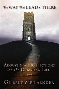 Cover image for The Way That Leads There: Augustinian Reflections on the Christian Life