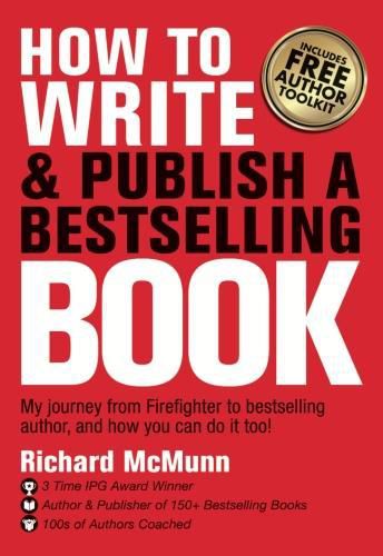 How to Write & Publish a Bestselling Book: My journey from firefighter to bestselling author, and how you can do it too!