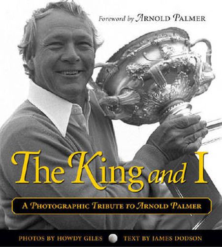 Cover image for The King and I: A Photographic Tribute to Arnold Palmer