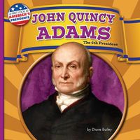 Cover image for John Quincy Adams: The 6th President