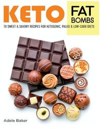 Cover image for Keto Fat Bombs: 70 Sweet and Savory Recipes for Ketogenic, Paleo & Low-Carb Diets. Easy Recipes for Healthy Eating to Lose Weight Fast
