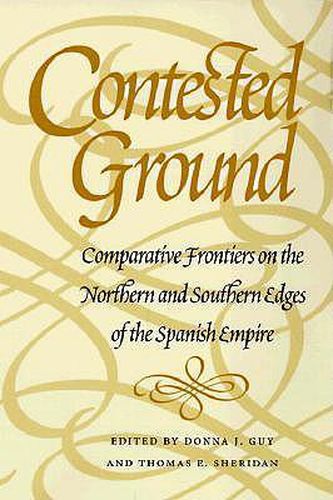 Cover image for Contested Ground: Comparative Frontiers on the Northern and Southern Edges of the Spanish Empire