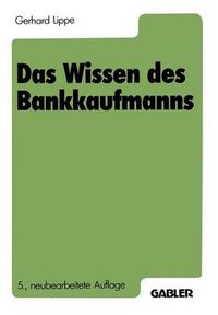 Cover image for Das Wissen Des Bankkaufmanns: Bankbetriebslehre Betriebswirtschaftslehre Bankrecht Wirtschaftsrecht Rechnungswesen