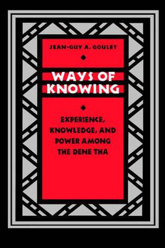 Cover image for Ways of Knowing: Experience, Knowledge, and Power among the Dene Tha