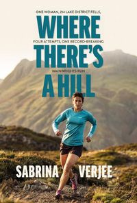 Cover image for Where There's a Hill: One woman, 214 Lake District fells, four attempts, one record-breaking Wainwrights run