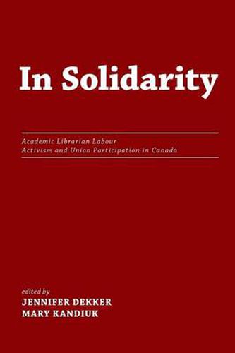 Cover image for In Solidarity: Academic Librarian Labour Activism and Union Participation in Canada