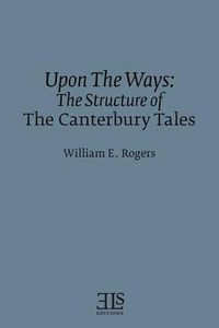 Cover image for Upon The Ways: The Structure of The Canterbury Tales