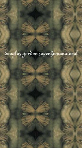 Douglas Gordon: Superhumanatural