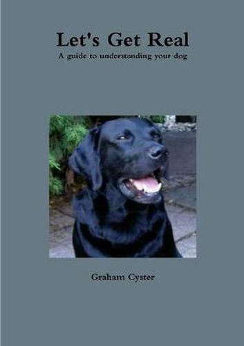 Cover image for Let's Get Real A Guide to Understanding Your Dog