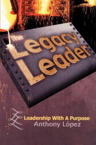 Cover image for The Legacy Leader: Leadership with a Purpose