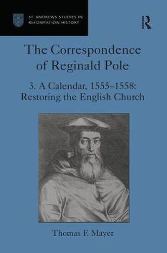 Cover image for The Correspondence of Reginald Pole: A Calendar, 1555-1558: Restoring the English Church