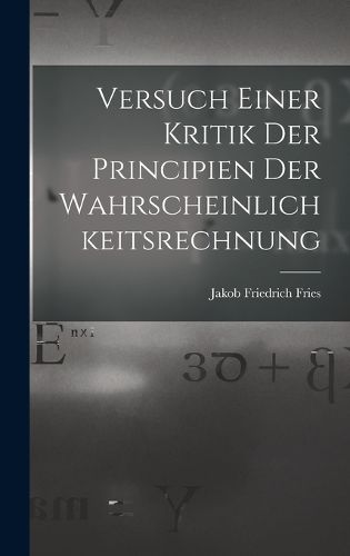Cover image for Versuch Einer Kritik Der Principien Der Wahrscheinlichkeitsrechnung