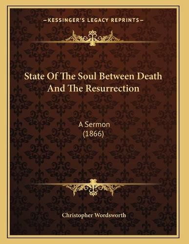 Cover image for State of the Soul Between Death and the Resurrection: A Sermon (1866)