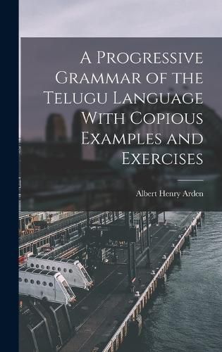 Cover image for A Progressive Grammar of the Telugu Language With Copious Examples and Exercises