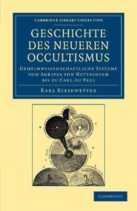 Cover image for Geschichte des neueren Occultismus: Geheimwissenschaftliche Systeme von Agrippa von Nettesheym bis zu Carl du Prel