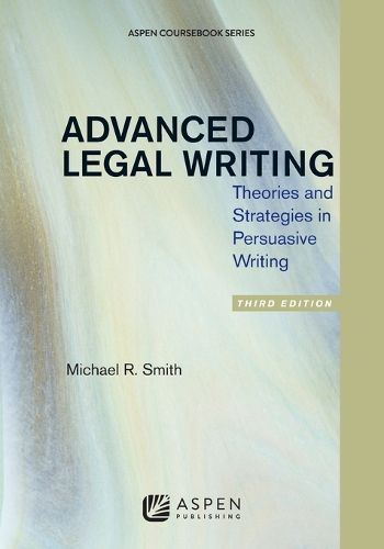 Cover image for Advanced Legal Writing: Theories and Strategies in Persuasive Writing, Third Edition