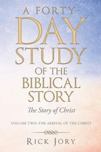 Cover image for A Forty-Day Study of the Biblical Story: The Story of Christ