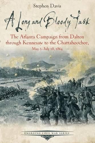 Cover image for A Long and Bloody Task: The Atlanta Campaign from Dalton Through Kennesaw to the Chattahoochee, May 5july 18, 1864