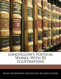 Cover image for Longfellow's Poetical Works: With 83 Illustrations