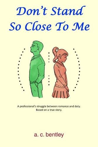 Cover image for Don't Stand So Close to Me: A Professional's Struggle Between Romance and Duty