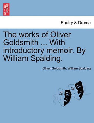 Cover image for The Works of Oliver Goldsmith ... with Introductory Memoir. by William Spalding.