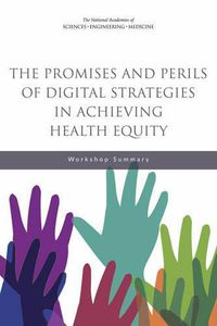 Cover image for The Promises and Perils of Digital Strategies in Achieving Health Equity: Workshop Summary