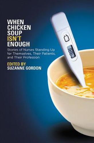 Cover image for When Chicken Soup Isn't Enough: Stories of Nurses Standing Up for Themselves, Their Patients, and Their Profession