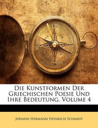 Cover image for Die Kunstformen Der Griechischen Poesie Und Ihre Bedeutung, Volume 4