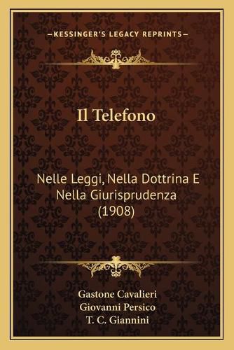 Il Telefono: Nelle Leggi, Nella Dottrina E Nella Giurisprudenza (1908)