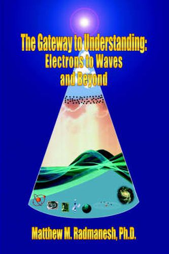 Cover image for The Gateway to Understanding: Electrons to Waves and Beyond