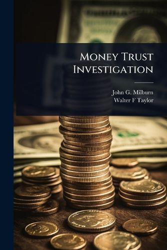 Cover image for Money Trust Investigation