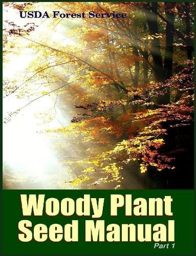 The Woody Plant Seed Manual Part I