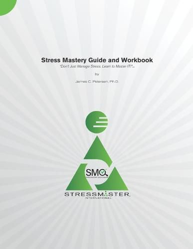 Stress Mastery Guide and Workbook: Don't Just Manage Stress. Learn to Master IT!