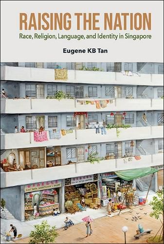 Cover image for Raising The Nation: Race, Religion, Language, And Identity In Singapore