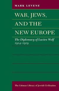 Cover image for War, Jews, and the New Europe: The Diplomacy of Lucien Wolf, 1914-1919